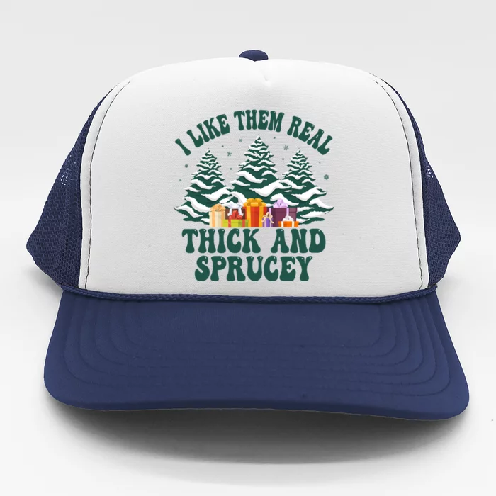 Funny Christmas Tree Xmas I Like Them Real Thick And Sprucey Gift Trucker Hat