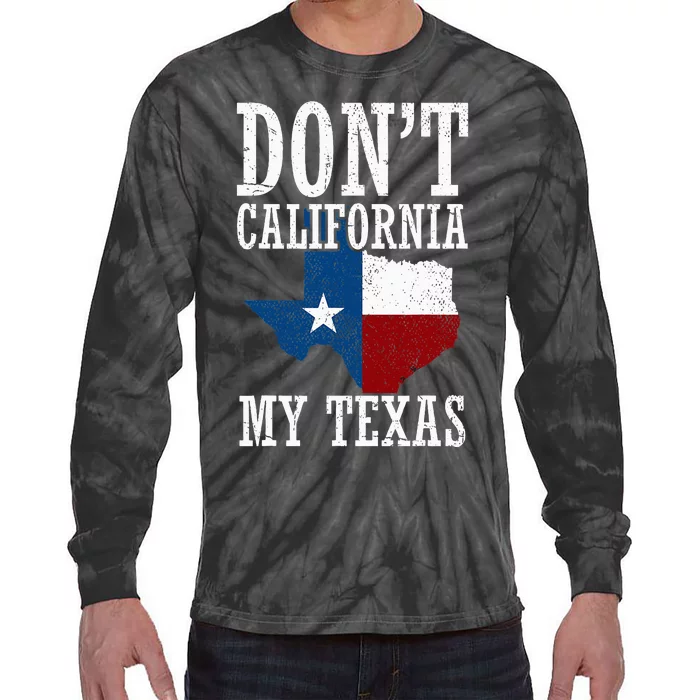 Funny Cowboy Texas Flag Texan Pride Dont California My Texas Tie-Dye Long Sleeve Shirt