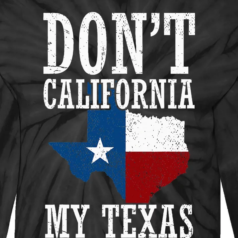 Funny Cowboy Texas Flag Texan Pride Dont California My Texas Tie-Dye Long Sleeve Shirt