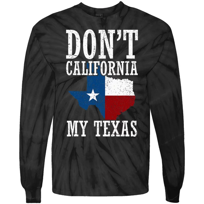 Funny Cowboy Texas Flag Texan Pride Dont California My Texas Tie-Dye Long Sleeve Shirt