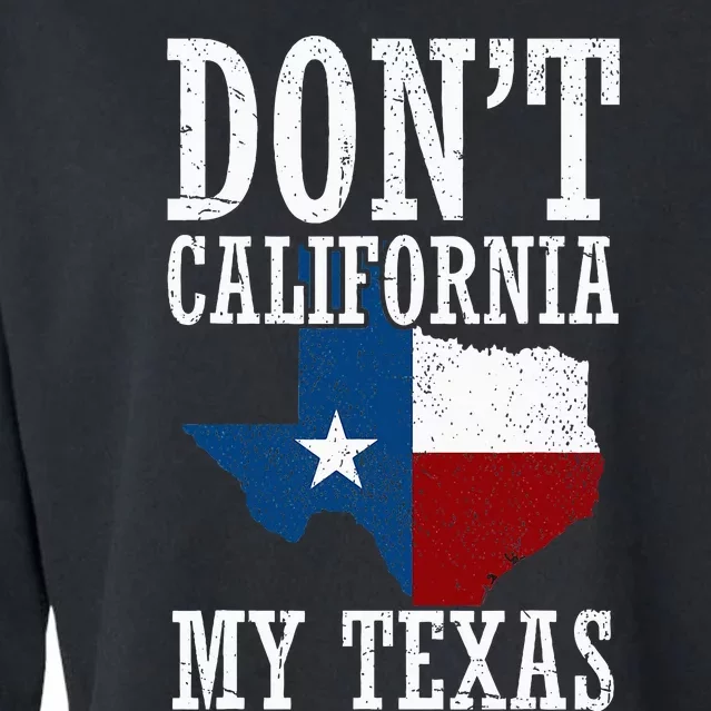 Funny Cowboy Texas Flag Texan Pride Dont California My Texas Cropped Pullover Crew