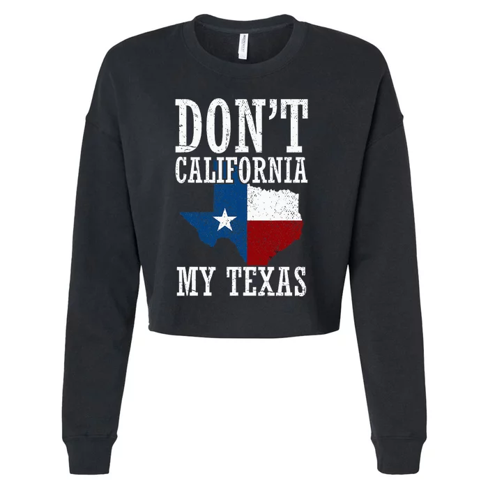 Funny Cowboy Texas Flag Texan Pride Dont California My Texas Cropped Pullover Crew