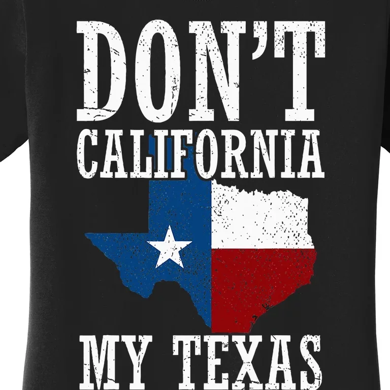 Funny Cowboy Texas Flag Texan Pride Dont California My Texas Women's T-Shirt