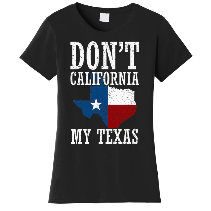 Funny Cowboy Texas Flag Texan Pride Dont California My Texas Women's T-Shirt