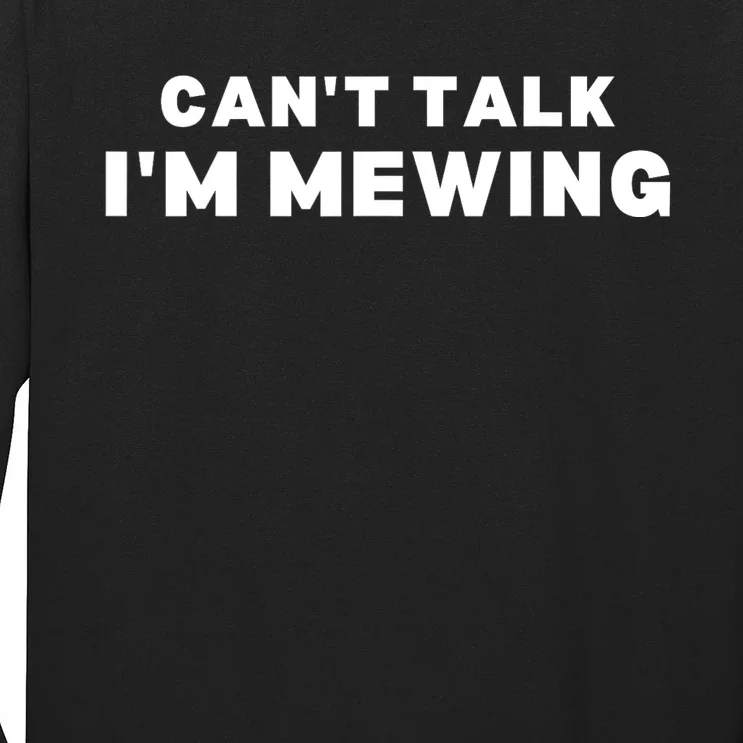 Fuuny CanT Talk IM Mewing Design Mewing Long Sleeve Shirt