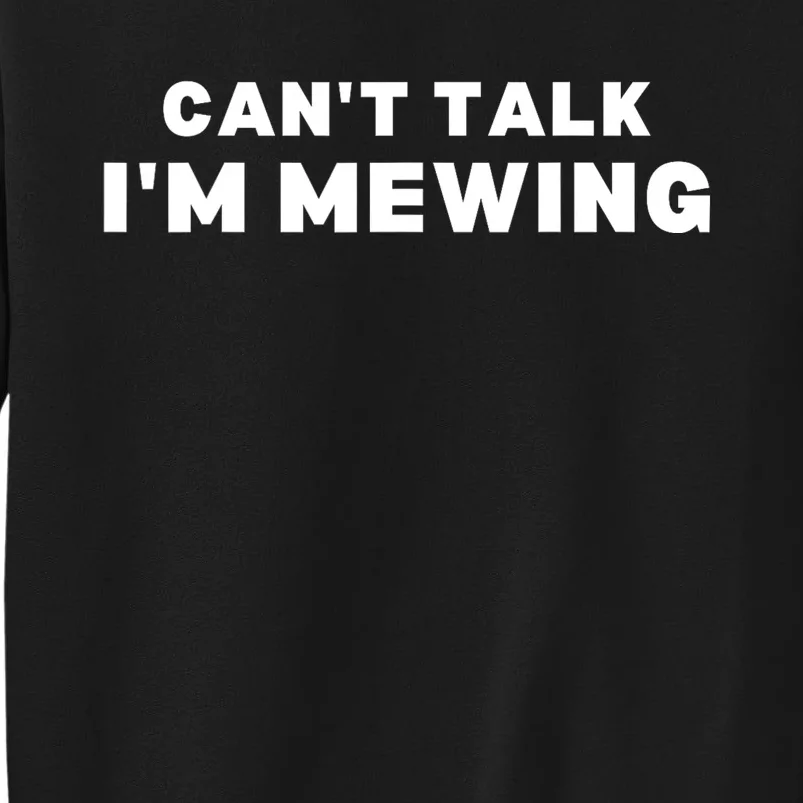 Fuuny CanT Talk IM Mewing Design Mewing Tall Sweatshirt