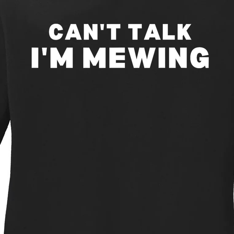 Fuuny CanT Talk IM Mewing Design Mewing Ladies Long Sleeve Shirt