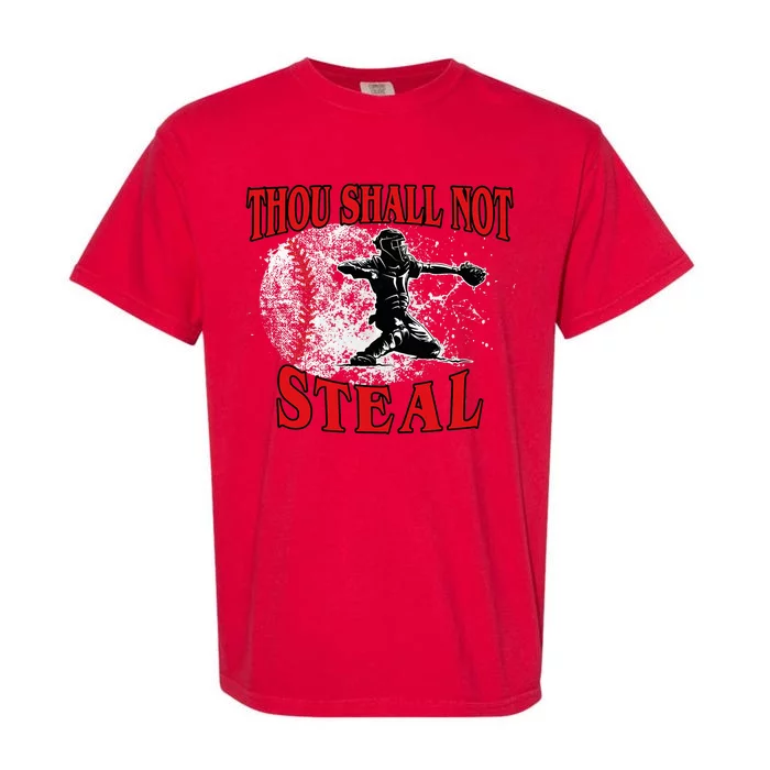 Funny Catchers Thou Shall Not Steal Baseball Garment-Dyed Heavyweight T-Shirt