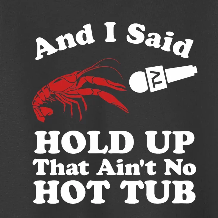 Funny Crawfish That AinT No Hot Tub Cajun Boil Mardi Gras Toddler T-Shirt