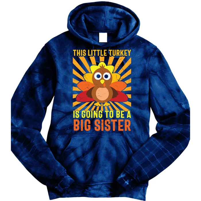 Funny Cute Thanksgiving Little Turkey Going To Be A Big Sister Tie Dye Hoodie