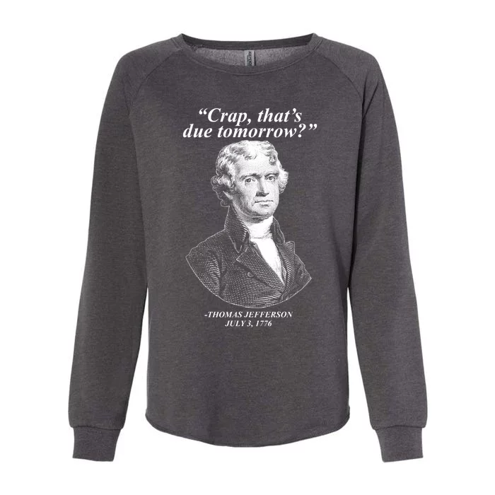 Funny Crap Thats Due Tomorrow Thomas Jefferson Womens California Wash Sweatshirt