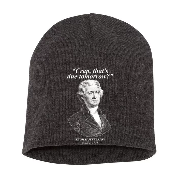 Funny Crap Thats Due Tomorrow Thomas Jefferson Short Acrylic Beanie