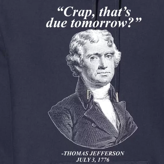 Funny Crap Thats Due Tomorrow Thomas Jefferson Premium Hoodie