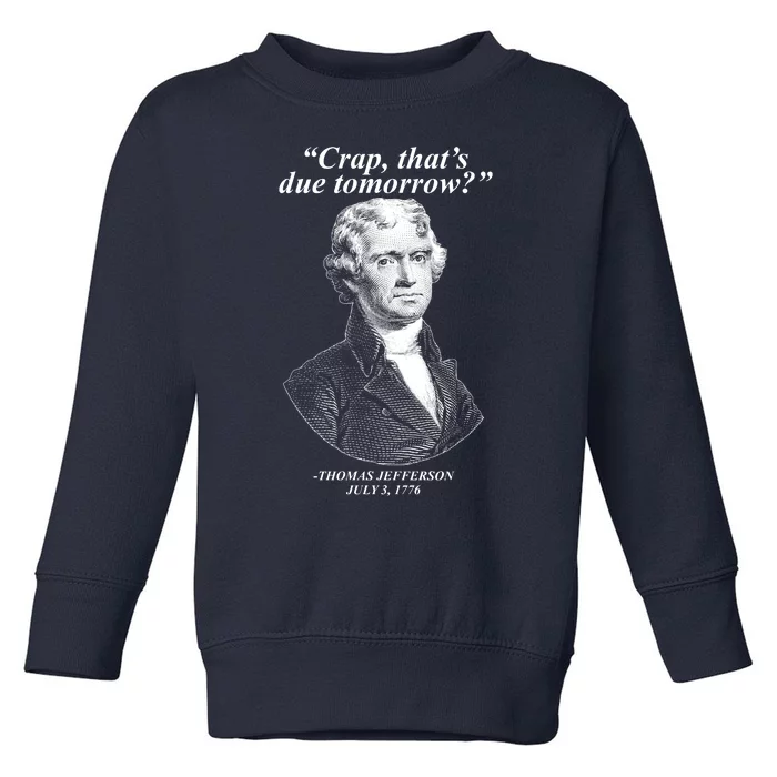 Funny Crap Thats Due Tomorrow Thomas Jefferson Toddler Sweatshirt