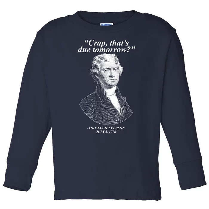 Funny Crap Thats Due Tomorrow Thomas Jefferson Toddler Long Sleeve Shirt