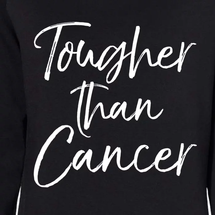 Funny Cancer Treatt Patient Gift Cute Tougher Than Cancer Gift Womens California Wash Sweatshirt