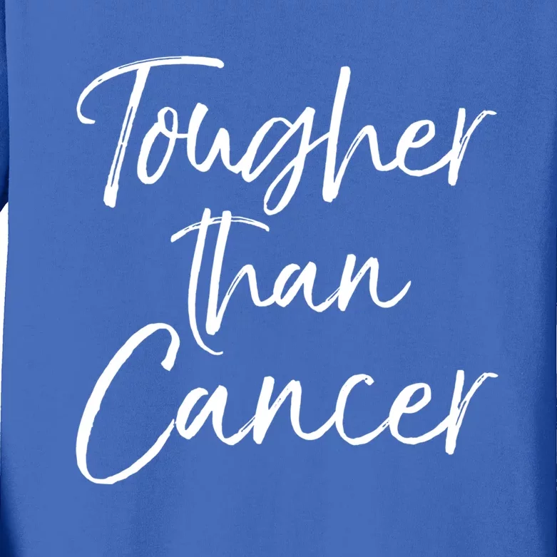 Funny Cancer Treatt Patient Gift Cute Tougher Than Cancer Gift Kids Long Sleeve Shirt