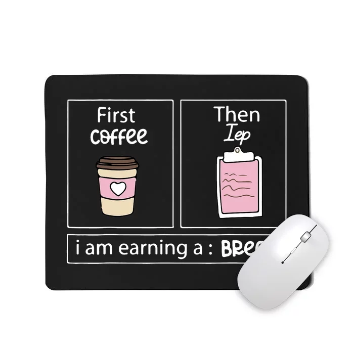 First Coffee Then Data I Am Earning A Break IEP Teacher Mousepad