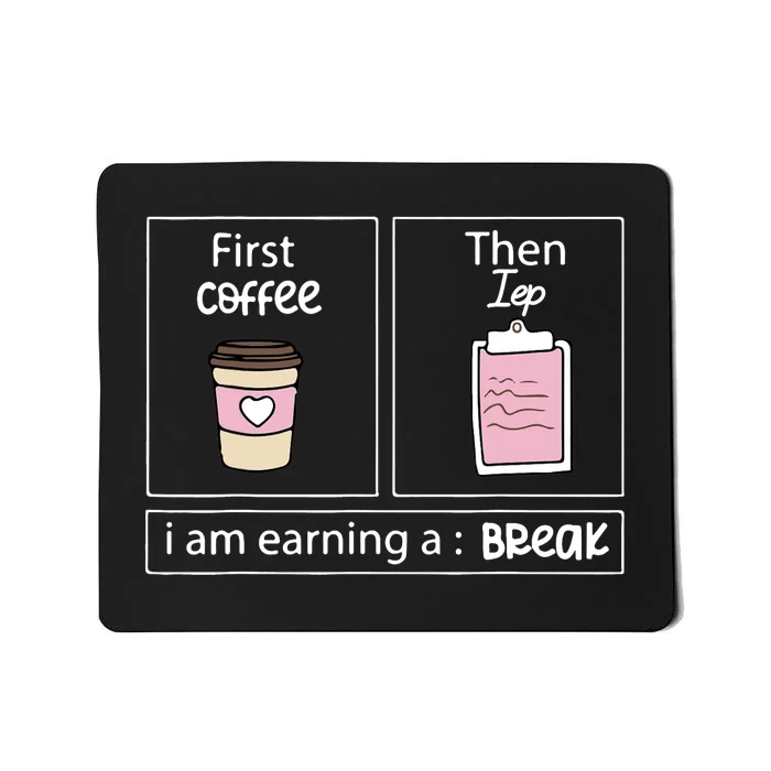 First Coffee Then Data I Am Earning A Break IEP Teacher Mousepad