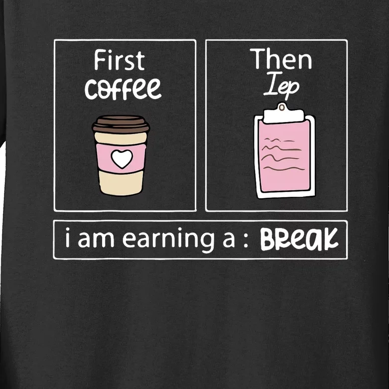 First Coffee Then Data I Am Earning A Break IEP Teacher Kids Long Sleeve Shirt