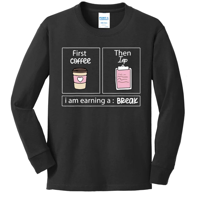 First Coffee Then Data I Am Earning A Break IEP Teacher Kids Long Sleeve Shirt