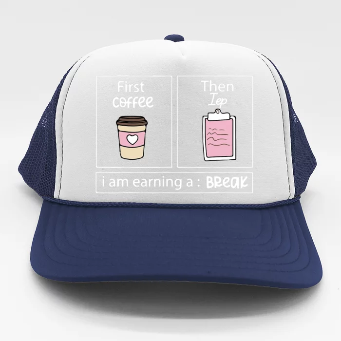 First Coffee Then Data I Am Earning A Break IEP Teacher Trucker Hat