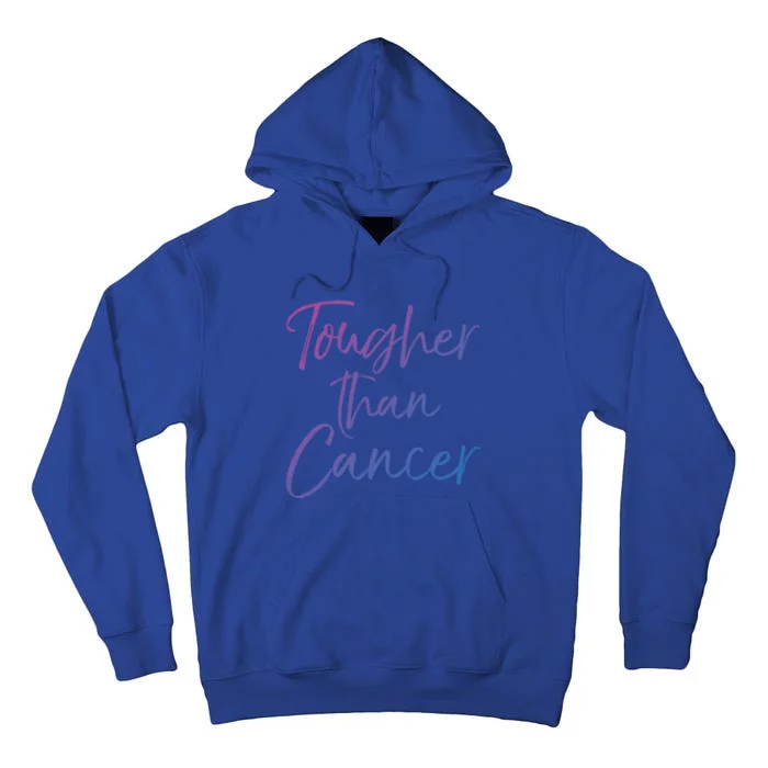 Funny Cancer Treatt Patient Gift Cute Tougher Than Cancer Gift Tall Hoodie