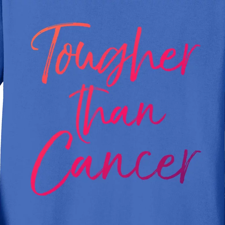 Funny Cancer Treatt Patient Gift Cute Tougher Than Cancer Gift Kids Long Sleeve Shirt