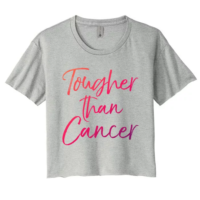 Funny Cancer Treatt Patient Gift Cute Tougher Than Cancer Gift Women's Crop Top Tee