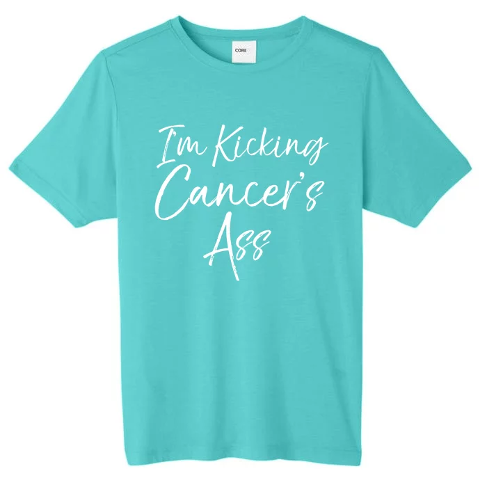 Funny Cancer Treatt Patient Gift I'm Kicking Cancer's Ass Gift ChromaSoft Performance T-Shirt