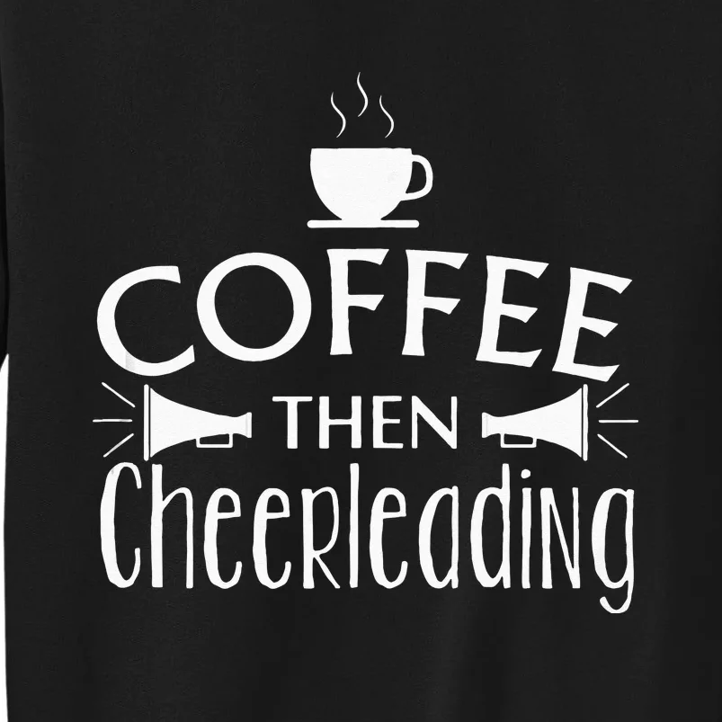 Funny Coffee Then Cheerleading Gift Cheer Squad Practice Sweatshirt