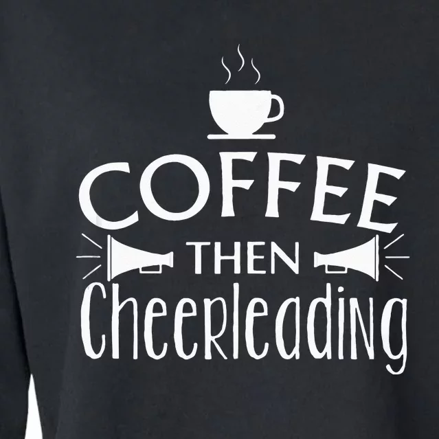 Funny Coffee Then Cheerleading Gift Cheer Squad Practice Cropped Pullover Crew