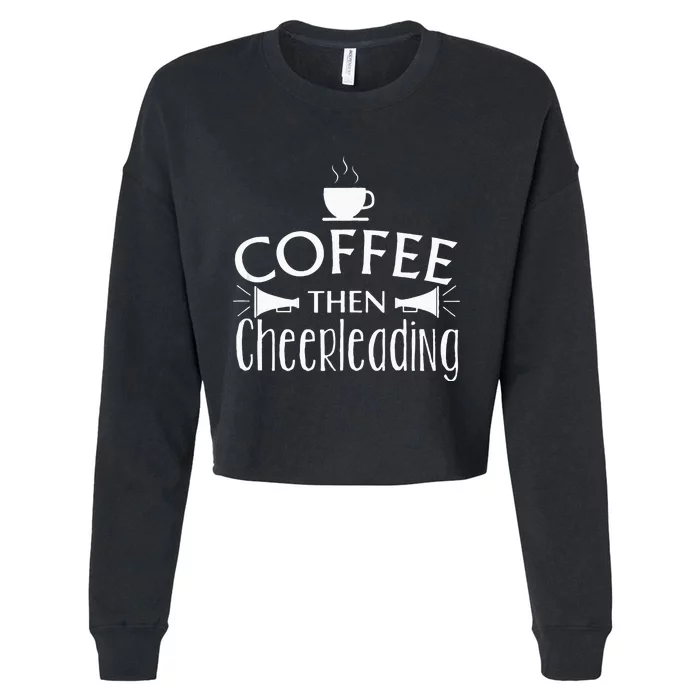 Funny Coffee Then Cheerleading Gift Cheer Squad Practice Cropped Pullover Crew