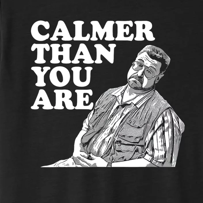 Funny Calmer Than You Are ChromaSoft Performance T-Shirt