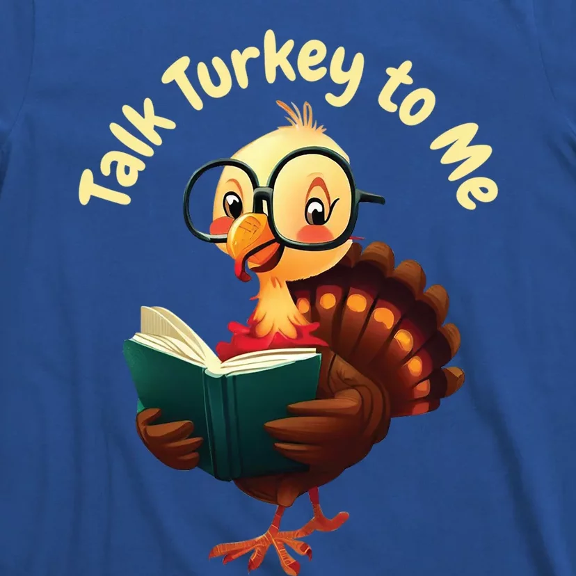 Feathered Conversations Talk Turkey To Me Thanksgiving Meaningful Gift T-Shirt