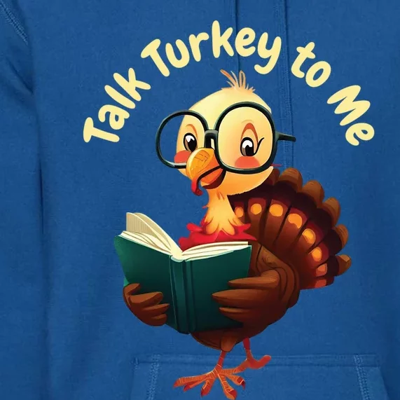 Feathered Conversations Talk Turkey To Me Thanksgiving Meaningful Gift Premium Hoodie