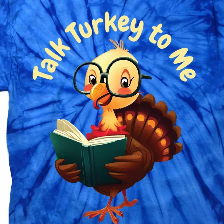 Feathered Conversations Talk Turkey To Me Thanksgiving Meaningful Gift Tie-Dye T-Shirt