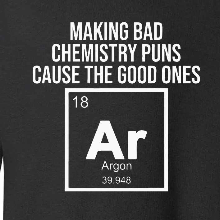 Funny Chemistry the good ones Argon pun Chemist Toddler Sweatshirt