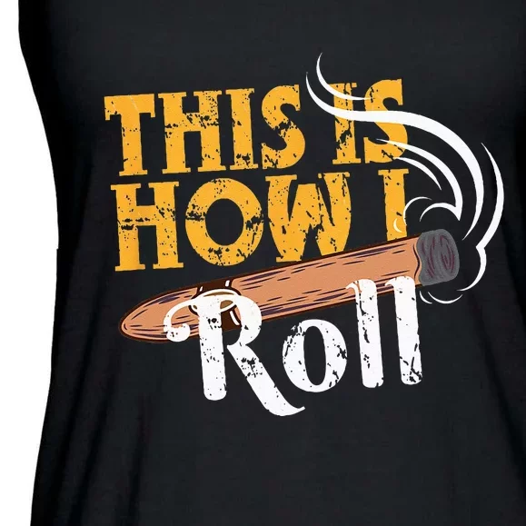 Funny Cigar Tee This Is How I Roll Rolled Cigar Gift Ladies Essential Flowy Tank