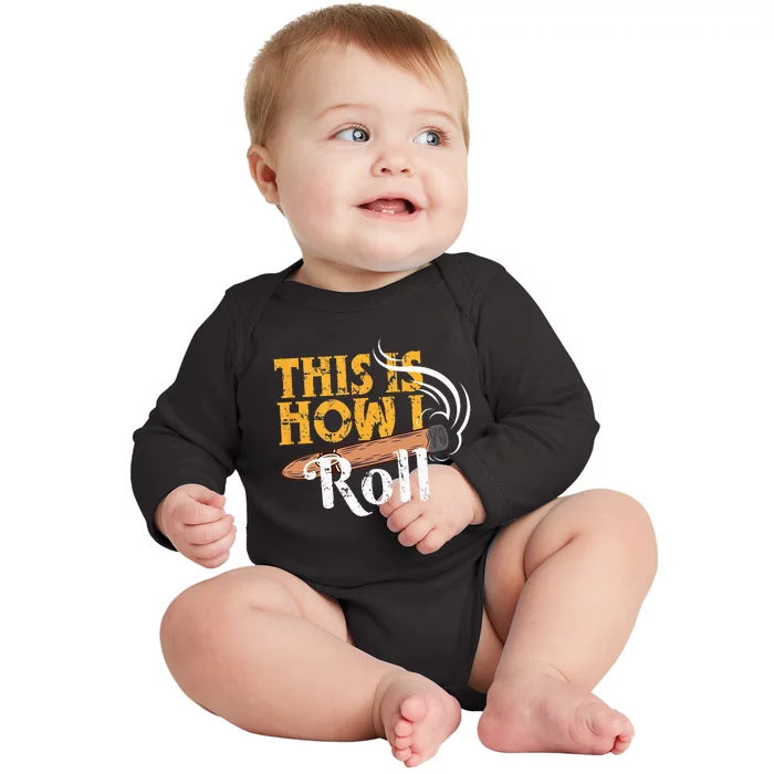 Funny Cigar Tee This Is How I Roll Rolled Cigar Gift Baby Long Sleeve Bodysuit