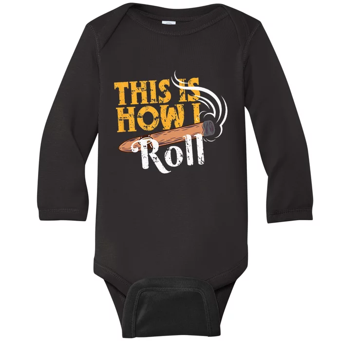 Funny Cigar Tee This Is How I Roll Rolled Cigar Gift Baby Long Sleeve Bodysuit