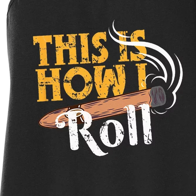 Funny Cigar Tee This Is How I Roll Rolled Cigar Gift Women's Racerback Tank