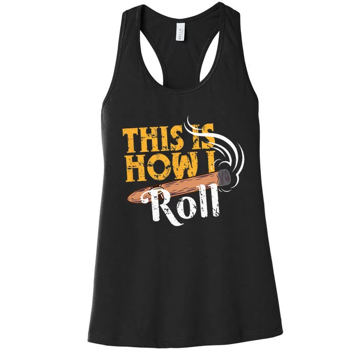 Funny Cigar Tee This Is How I Roll Rolled Cigar Gift Women's Racerback Tank