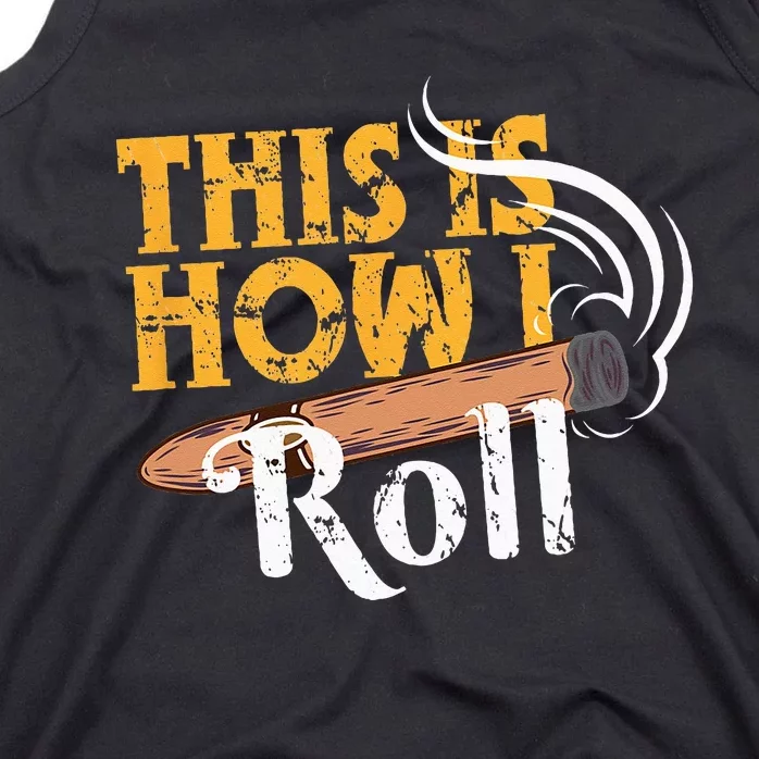 Funny Cigar Tee This Is How I Roll Rolled Cigar Gift Tank Top