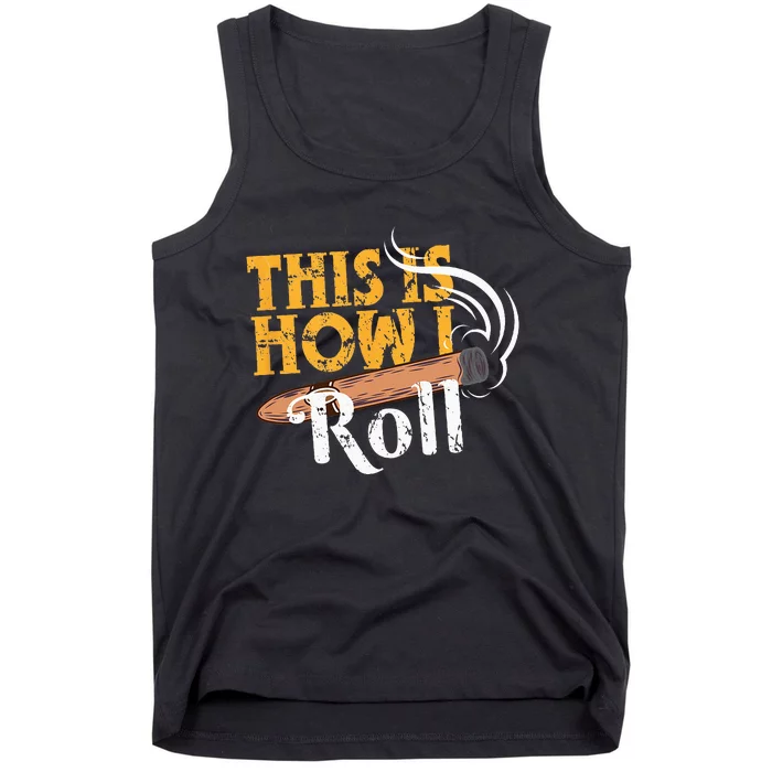 Funny Cigar Tee This Is How I Roll Rolled Cigar Gift Tank Top