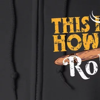 Funny Cigar Tee This Is How I Roll Rolled Cigar Gift Full Zip Hoodie