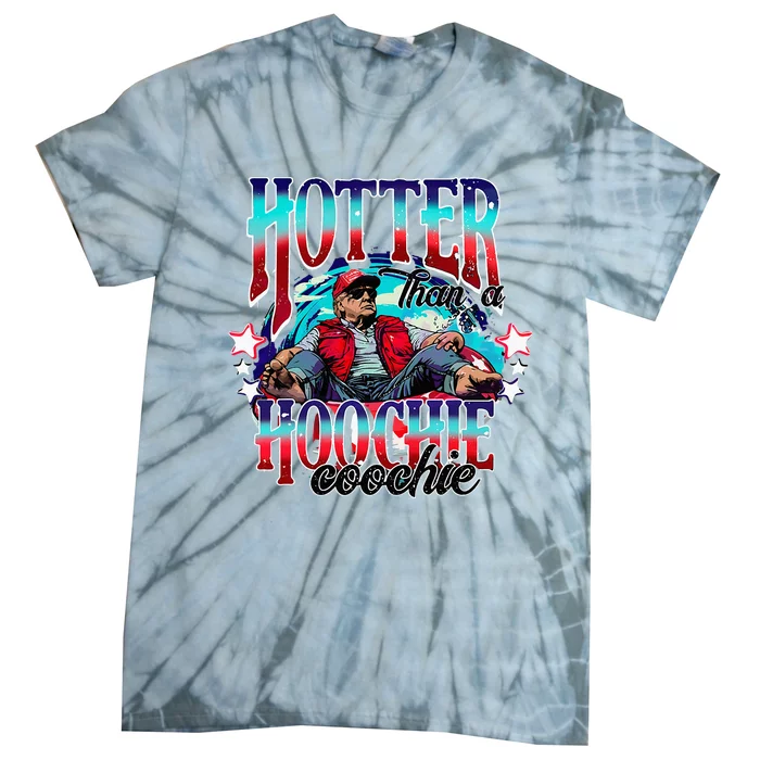 Funny Cute Trump Hotter Than A Hoochie Coochie Tie-Dye T-Shirt