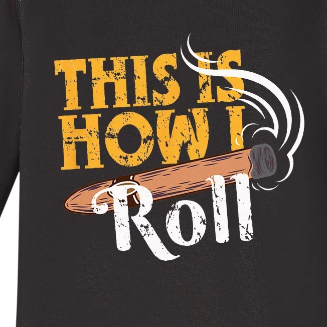 Funny Cigar Tee This Is How I Roll Rolled Cigar Gift Baby Long Sleeve Bodysuit