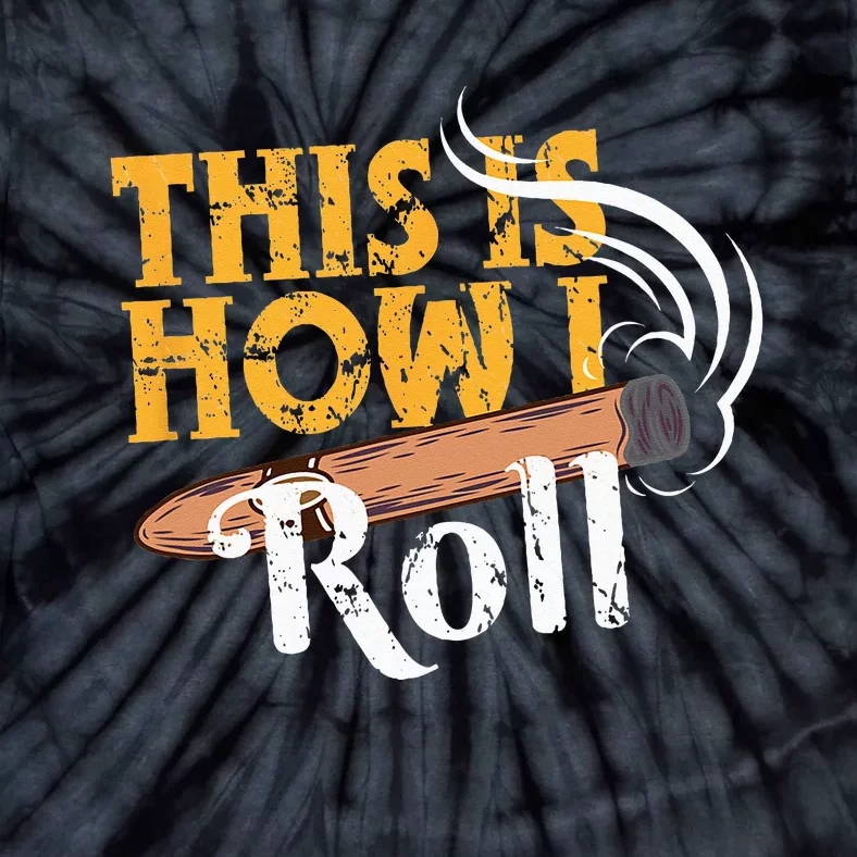 Funny Cigar Tee This Is How I Roll Rolled Cigar Gift Tie-Dye T-Shirt