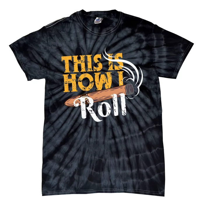 Funny Cigar Tee This Is How I Roll Rolled Cigar Gift Tie-Dye T-Shirt